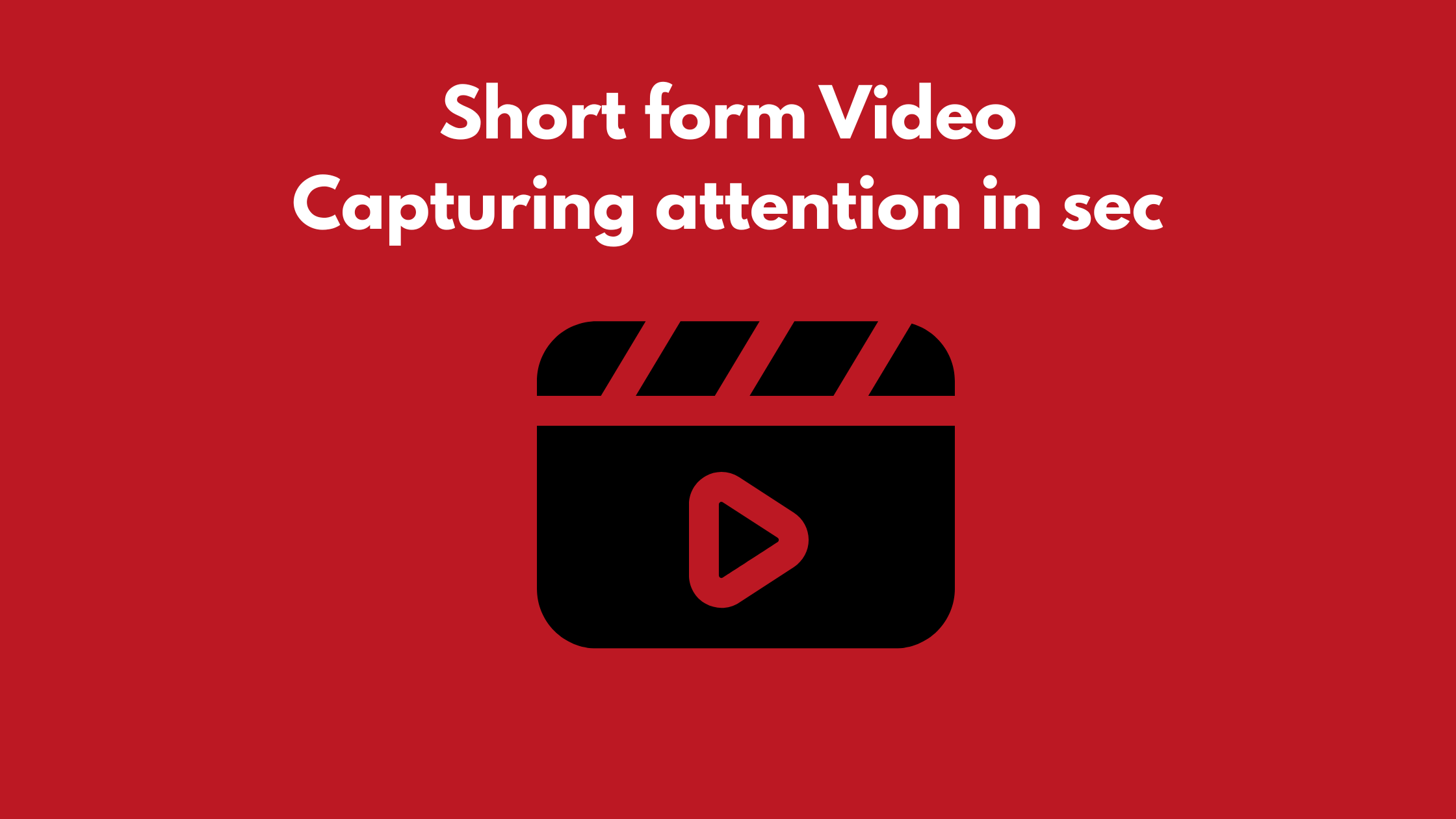 Short Form Video: Capturing Attention in Seconds